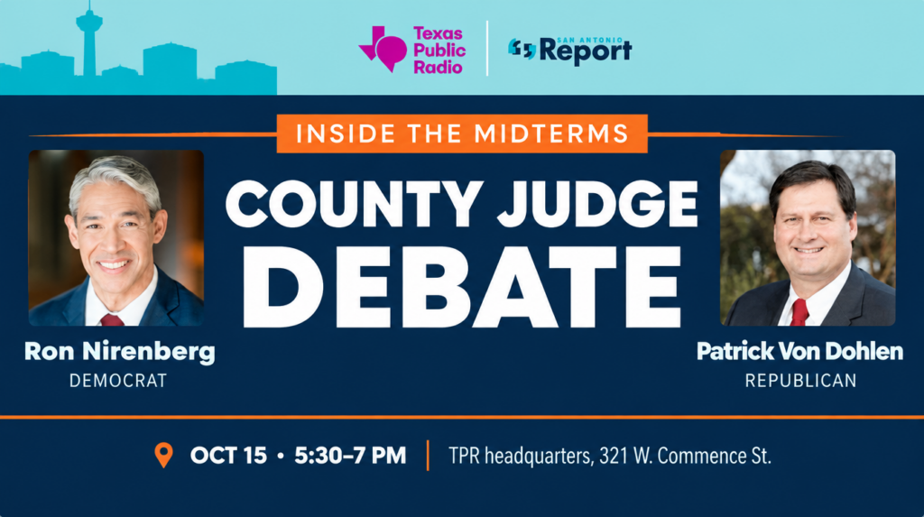 County Judge Debate featuring Ron Nirenberg and Patrick Von Dohlen, October 15, 5:30–7 p.m., at TPR headquarters, 321 W. Commerce St.